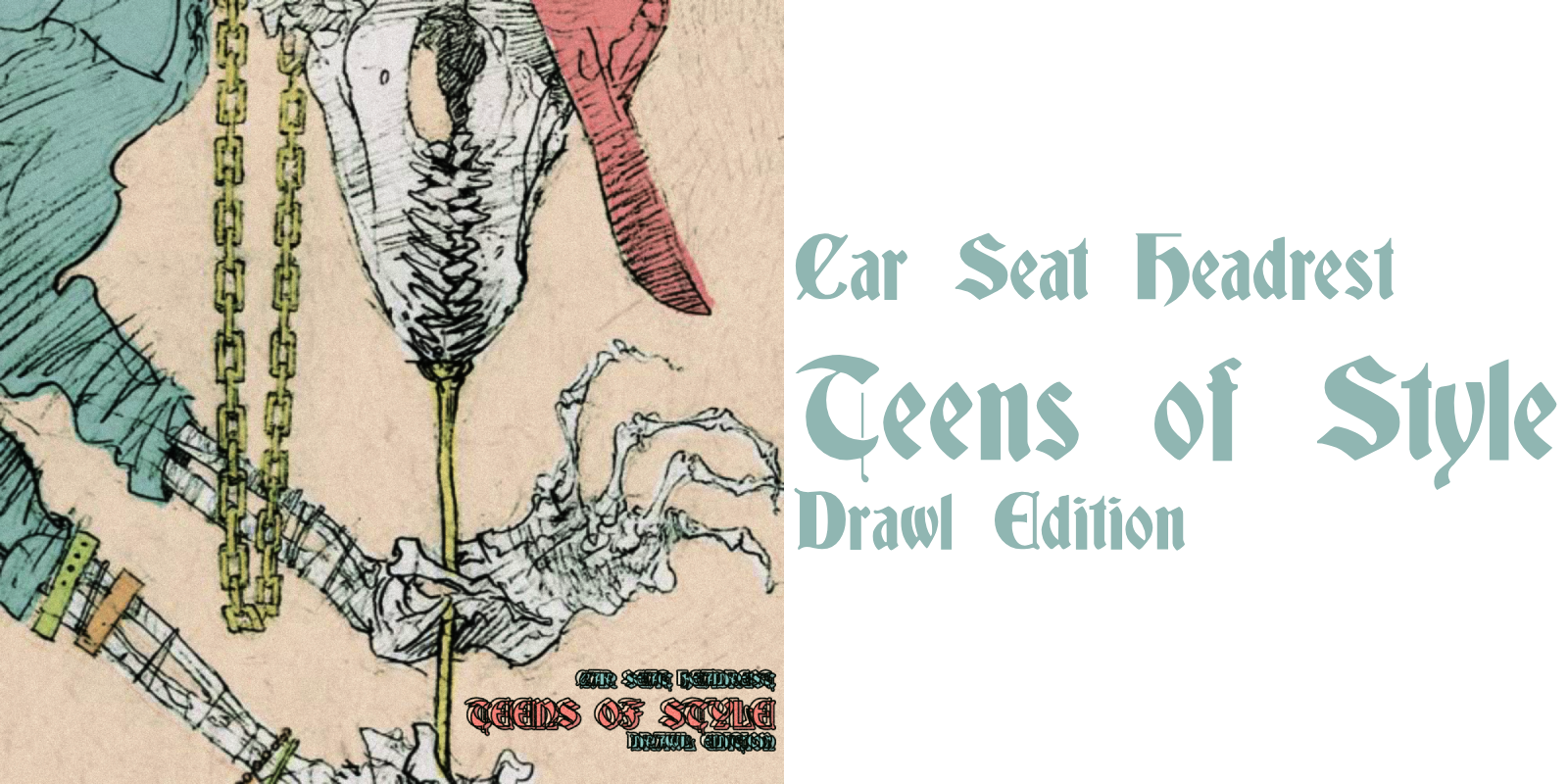 Car Seat Headrest (line break) Teens of Style (line break) Drawl Edition